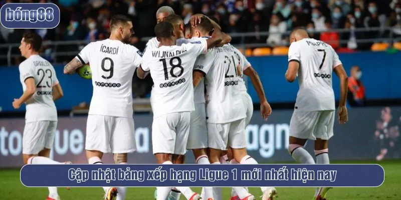 Cập nhật bảng xếp hạng Ligue 1 mới nhất hiện nay