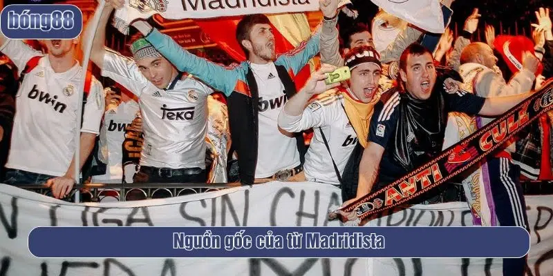 Nguồn gốc của cụm từ Madridista là gì
