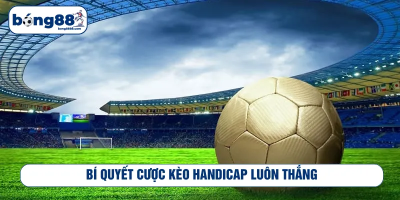 Áp dụng bí kíp tại Bong88 khi chơi kèo handicap là gì