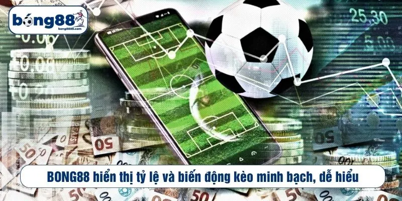 BONG88 hiển thị tỷ lệ và biến động kèo minh bạch, dễ hiểu