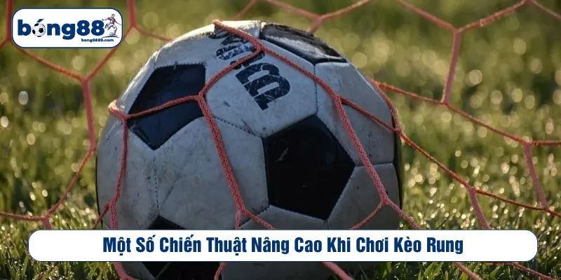 Một số chiến thuật nâng cao khi chơi kèo rung
